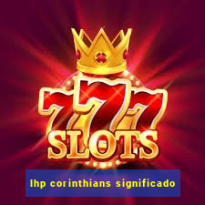 lhp corinthians significado